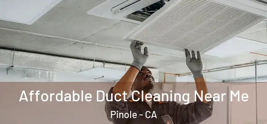  Affordable Duct Cleaning Near Me Pinole - CA