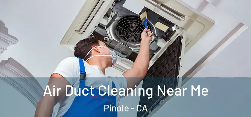  Air Duct Cleaning Near Me Pinole - CA