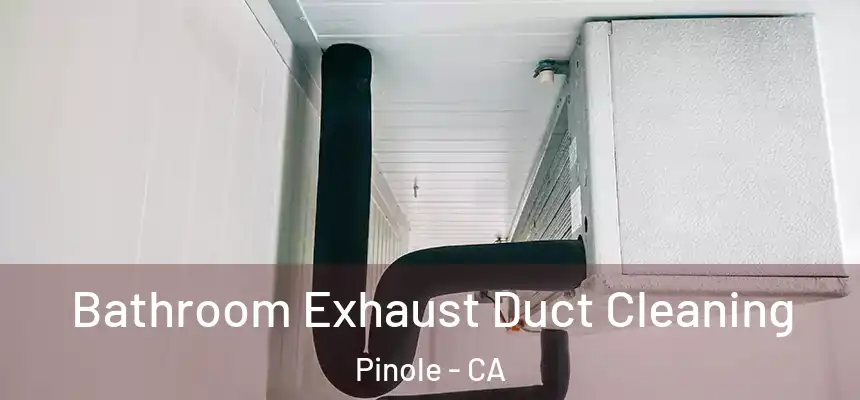  Bathroom Exhaust Duct Cleaning Pinole - CA