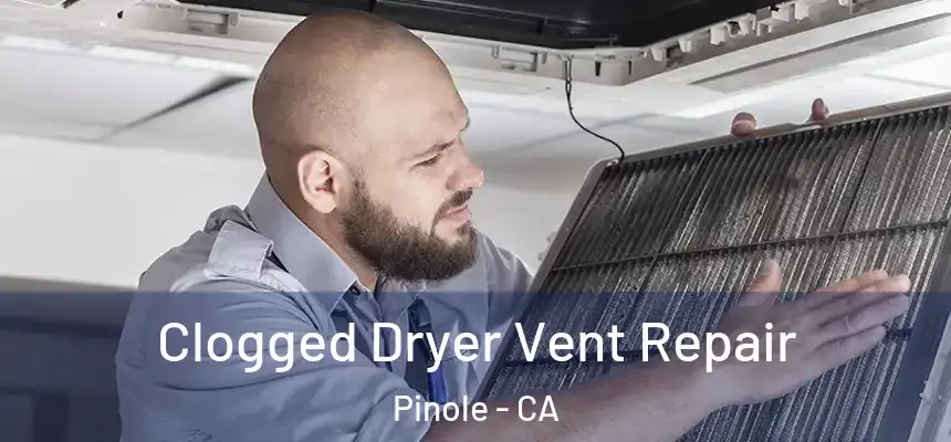  Clogged Dryer Vent Repair Pinole - CA