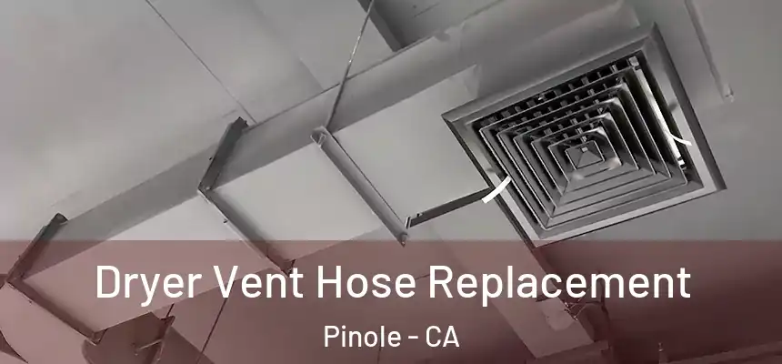  Dryer Vent Hose Replacement Pinole - CA