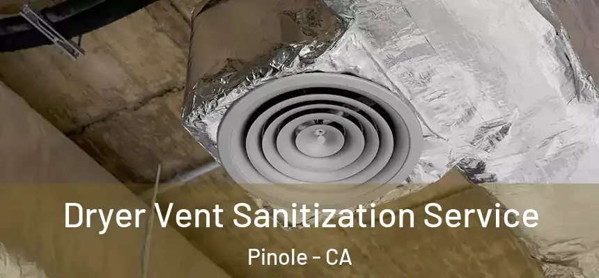  Dryer Vent Sanitization Service Pinole - CA