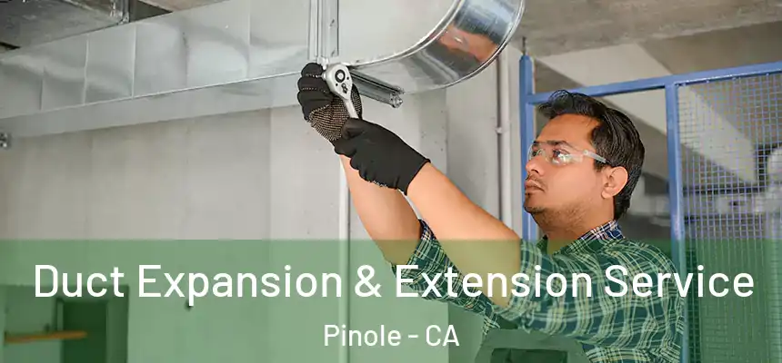  Duct Expansion & Extension Service Pinole - CA