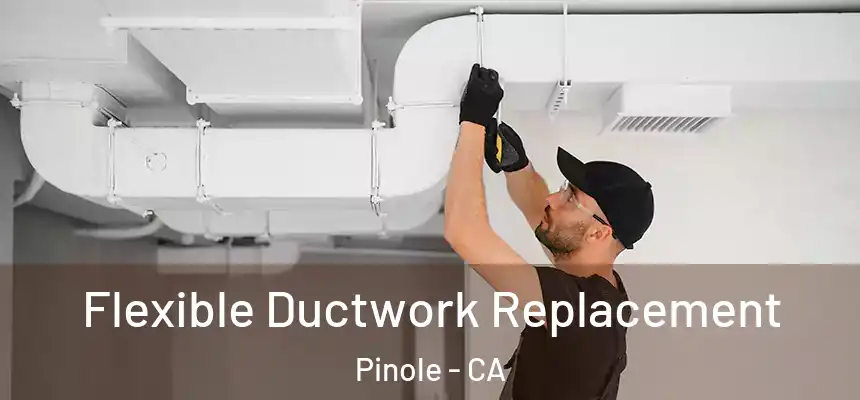  Flexible Ductwork Replacement Pinole - CA