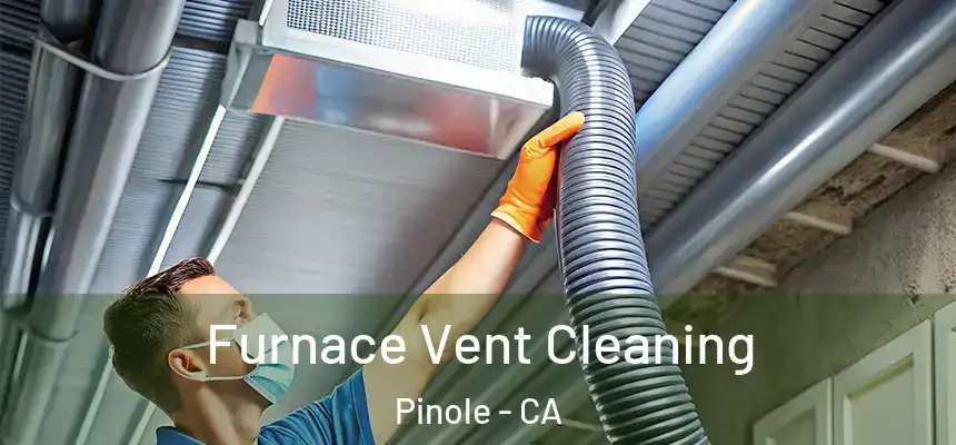  Furnace Vent Cleaning Pinole - CA