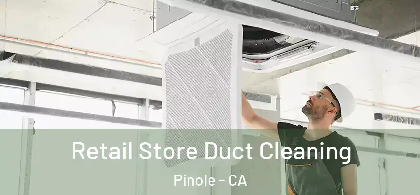  Retail Store Duct Cleaning Pinole - CA