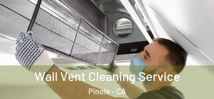  Wall Vent Cleaning Service Pinole - CA